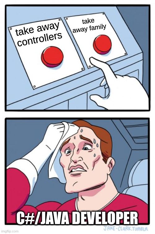 A developer hesitates between “take away controllers” and “take away family” buttons.